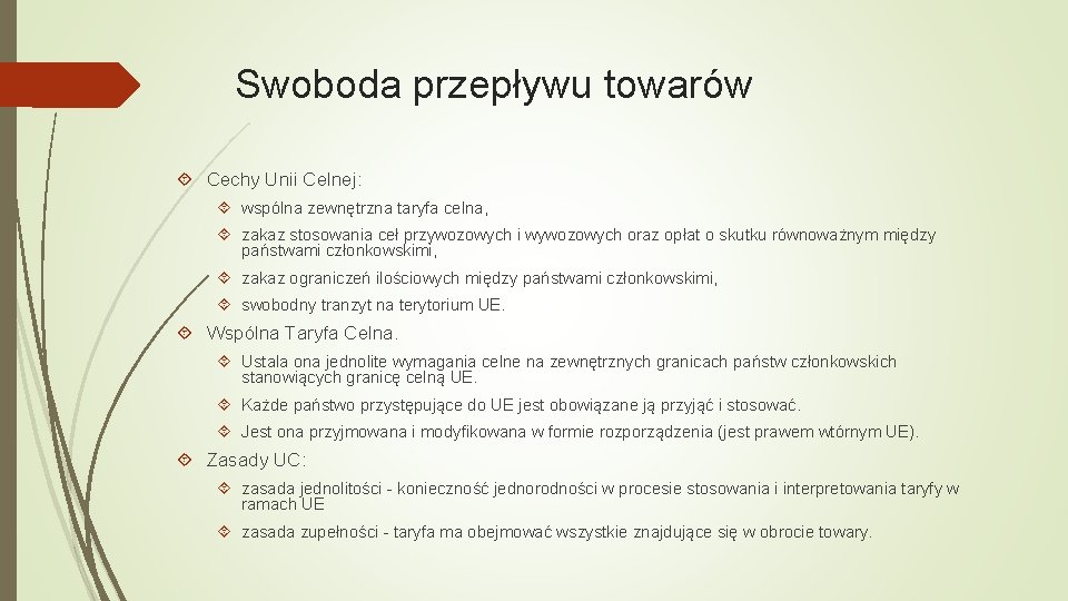 Swoboda przepływu towarów Cechy Unii Celnej: wspólna zewnętrzna taryfa celna, zakaz stosowania ceł przywozowych