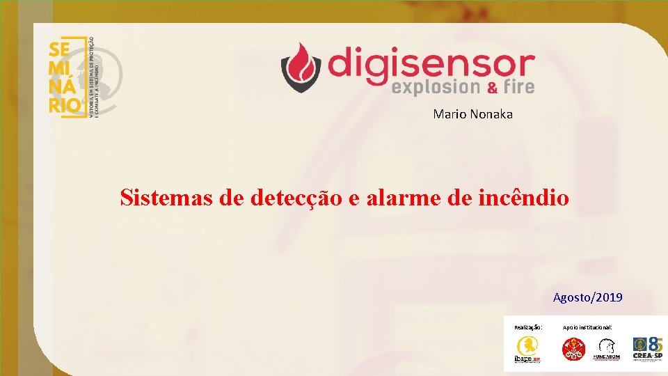 Mario Nonaka Sistemas de detecção e alarme de incêndio Agosto/2019 Realização: Apoio institucional: 