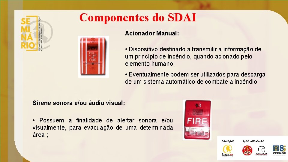 Componentes do SDAI Acionador Manual: • Dispositivo destinado a transmitir a informação de um