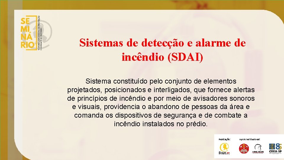 Sistemas de detecção e alarme de incêndio (SDAI) Sistema constituído pelo conjunto de elementos