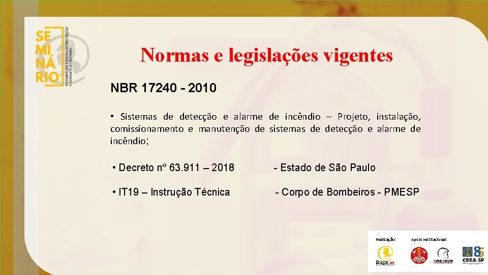 Normas e legislações vigentes NBR 17240 - 2010 • Sistemas de detecção e alarme