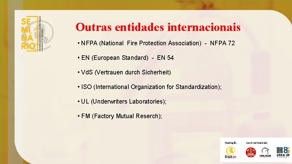 Outras entidades internacionais • NFPA (National Fire Protection Association) - NFPA 72 • EN