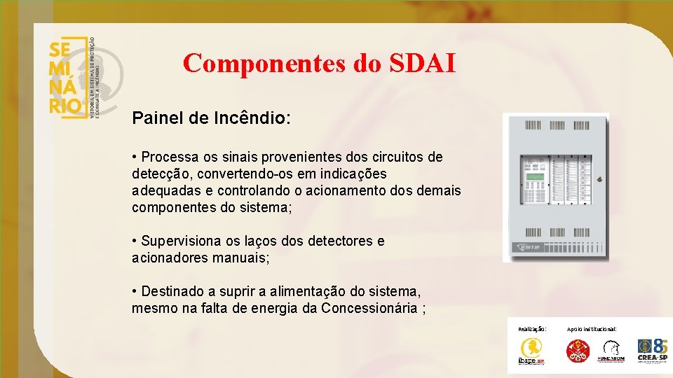 Componentes do SDAI Painel de Incêndio: • Processa os sinais provenientes dos circuitos de