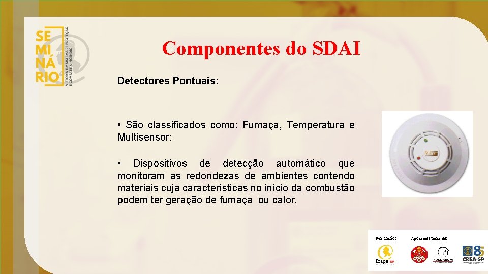 Componentes do SDAI Detectores Pontuais: • São classificados como: Fumaça, Temperatura e Multisensor; •