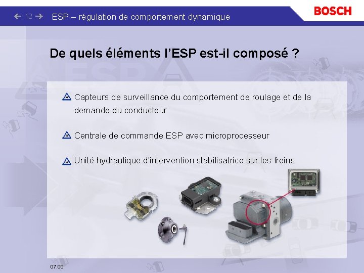 12 ESP – régulation de comportement dynamique De quels éléments l’ESP est-il composé ?