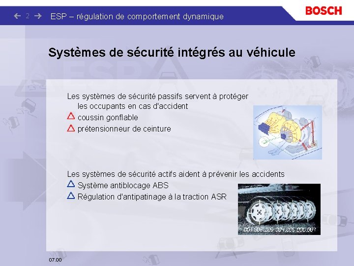 2 ESP – régulation de comportement dynamique Systèmes de sécurité intégrés au véhicule Les