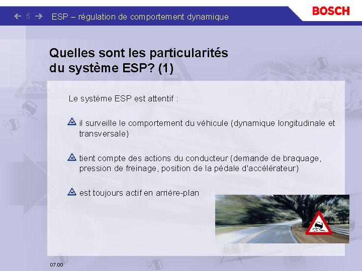 5 ESP – régulation de comportement dynamique Quelles sont les particularités du système ESP?