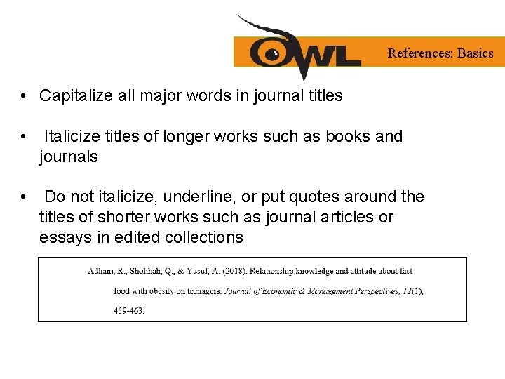 References: Basics • Capitalize all major words in journal titles • Italicize titles of