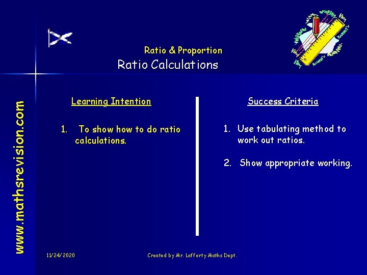 Ratio & Proportion www. mathsrevision. com Ratio Calculations Learning Intention 1. To show to