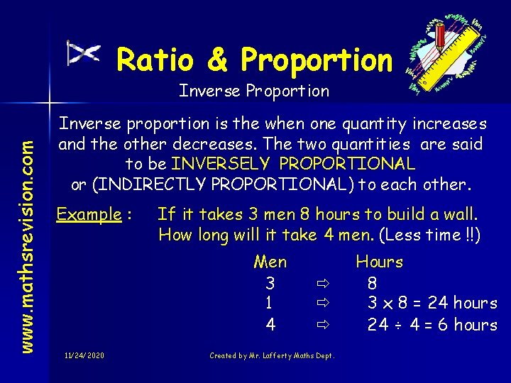 Ratio & Proportion www. mathsrevision. com Inverse Proportion Inverse proportion is the when one