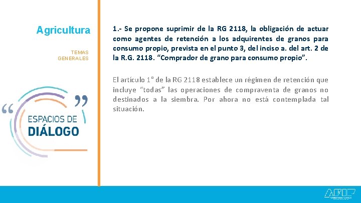 Agricultura Granos TEMAS GENERALES 1. - Se propone suprimir de la RG 2118, la