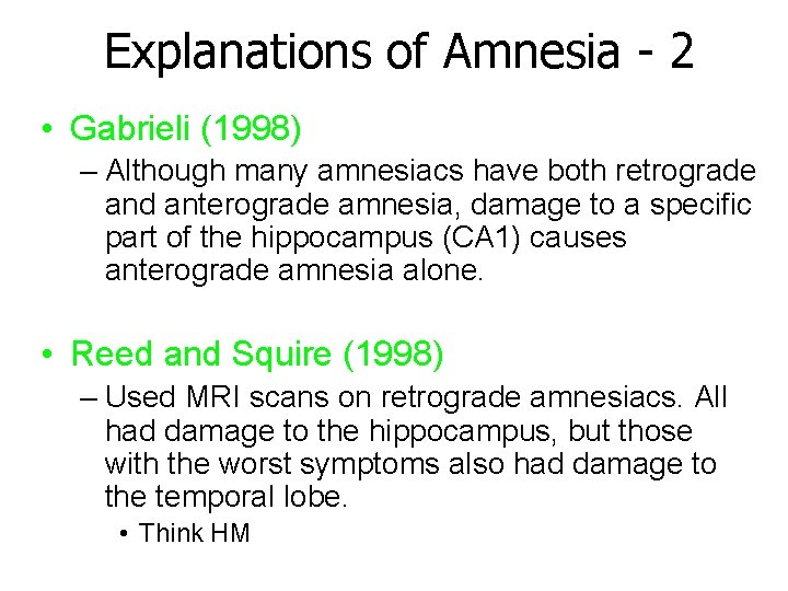 Explanations of Amnesia - 2 • Gabrieli (1998) – Although many amnesiacs have both