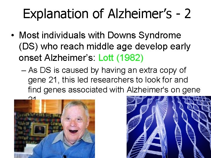 Explanation of Alzheimer’s - 2 • Most individuals with Downs Syndrome (DS) who reach