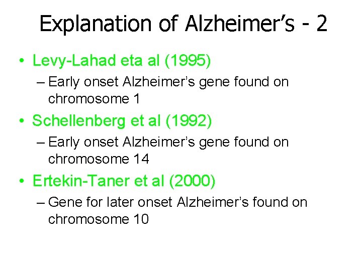 Explanation of Alzheimer’s - 2 • Levy-Lahad eta al (1995) – Early onset Alzheimer’s Explanation of Alzheimer’s - 2 • Levy-Lahad eta al (1995) – Early onset Alzheimer’s