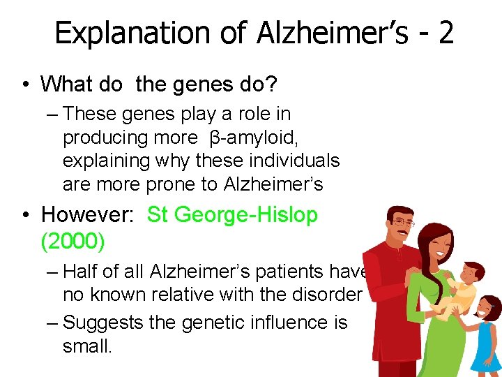 Explanation of Alzheimer’s - 2 • What do the genes do? – These genes Explanation of Alzheimer’s - 2 • What do the genes do? – These genes