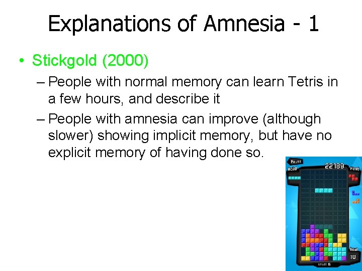 Explanations of Amnesia - 1 • Stickgold (2000) – People with normal memory can Explanations of Amnesia - 1 • Stickgold (2000) – People with normal memory can