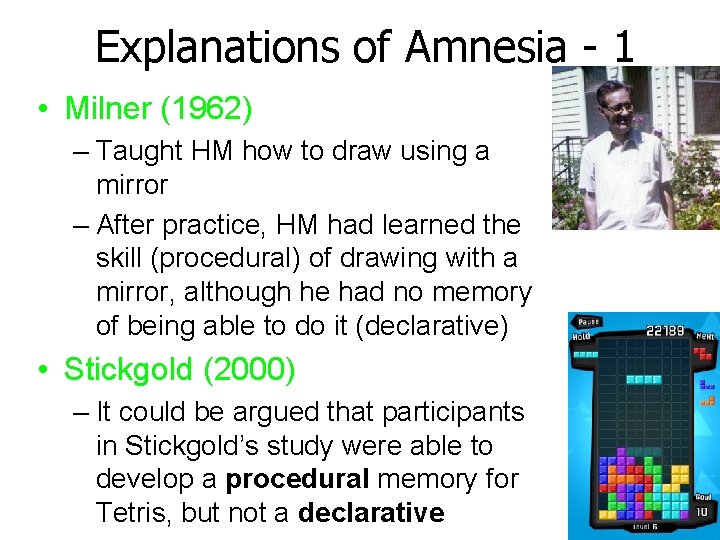 Explanations of Amnesia - 1 • Milner (1962) – Taught HM how to draw