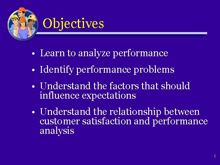 Objectives • Learn to analyze performance • Identify performance problems • Understand the factors