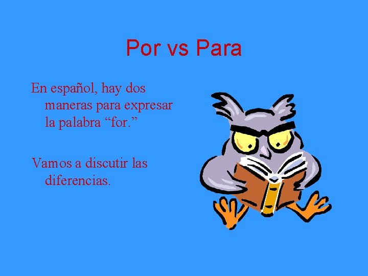 Por vs Para En español, hay dos maneras para expresar la palabra “for. ”