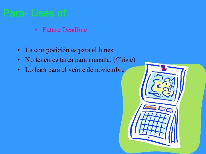 Para- Uses of • Future Deadline • La composición es para el lunes. •