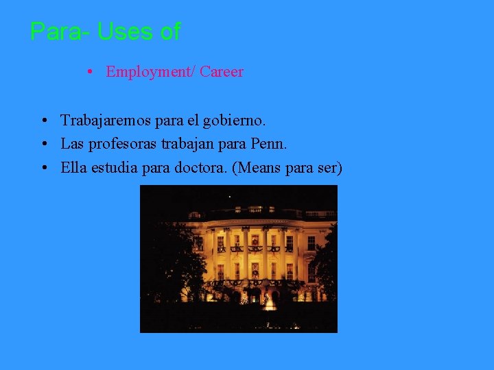 Para- Uses of • Employment/ Career • Trabajaremos para el gobierno. • Las profesoras