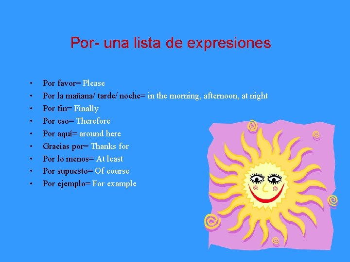 Por- una lista de expresiones • • • Por favor= Please Por la mañana/