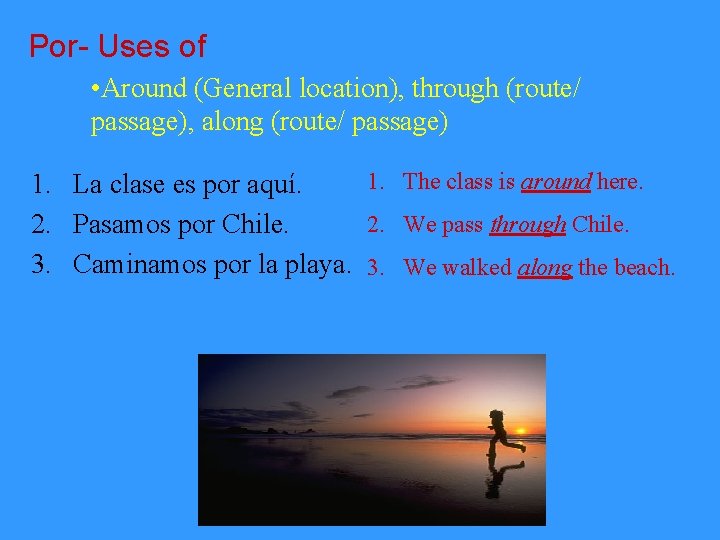 Por- Uses of • Around (General location), through (route/ passage), along (route/ passage) 1.
