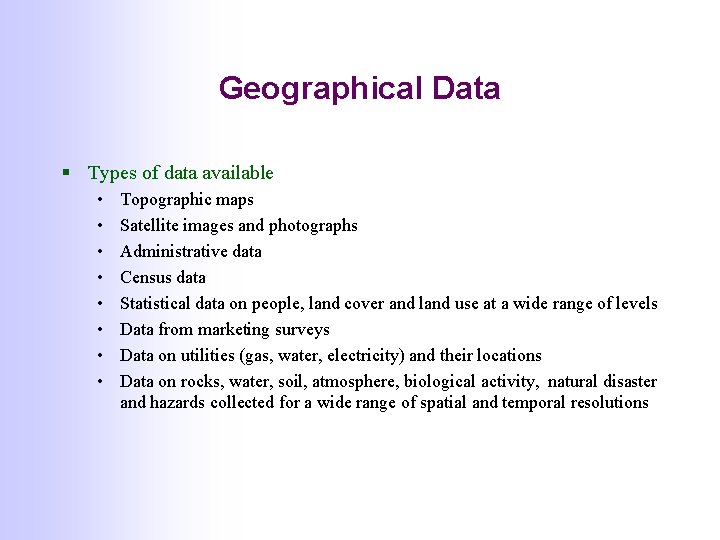 Geographical Data § Types of data available • • Topographic maps Satellite images and Geographical Data § Types of data available • • Topographic maps Satellite images and