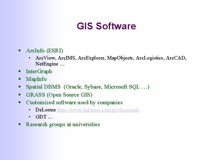 GIS Software § Arc. Info (ESRI) • Arc. View, Arc. IMS, Arc. Explorer, Map. GIS Software § Arc. Info (ESRI) • Arc. View, Arc. IMS, Arc. Explorer, Map.