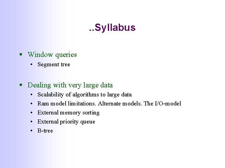 . . Syllabus § Window queries • Segment tree § Dealing with very large . . Syllabus § Window queries • Segment tree § Dealing with very large