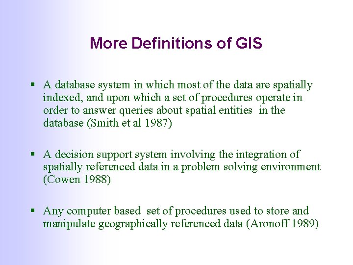 More Definitions of GIS § A database system in which most of the data More Definitions of GIS § A database system in which most of the data