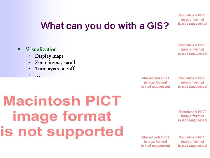 What can you do with a GIS? § Visualization • • Display maps Zoom What can you do with a GIS? § Visualization • • Display maps Zoom