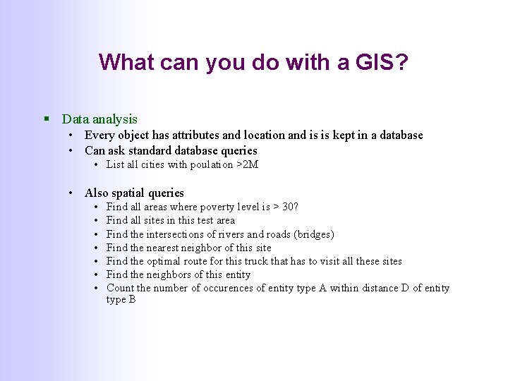 What can you do with a GIS? § Data analysis • Every object has What can you do with a GIS? § Data analysis • Every object has