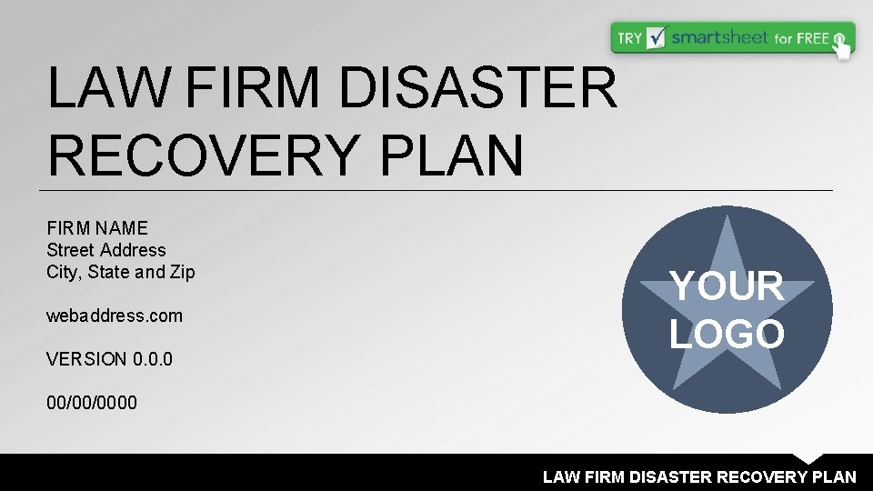 LAW FIRM DISASTER RECOVERY PLAN FIRM NAME Street Address City, State and Zip webaddress.