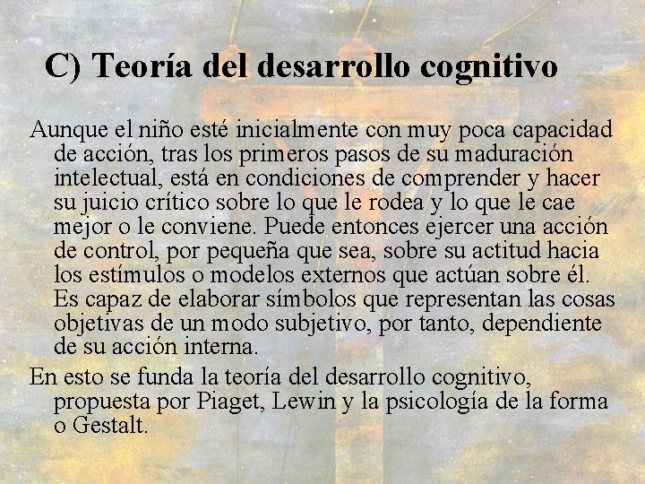 C) Teoría del desarrollo cognitivo Aunque el niño esté inicialmente con muy poca capacidad