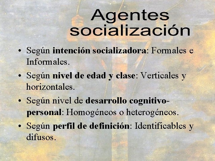  • Según intención socializadora: Formales e Informales. • Según nivel de edad y