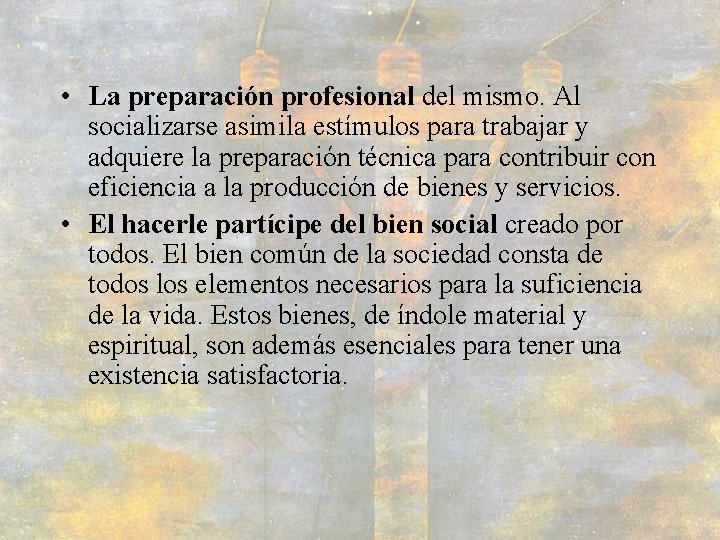  • La preparación profesional del mismo. Al socializarse asimila estímulos para trabajar y