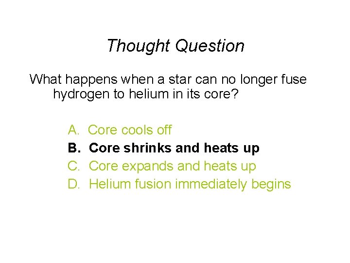 Thought Question What happens when a star can no longer fuse hydrogen to helium