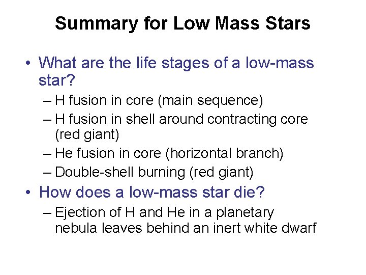 Summary for Low Mass Stars • What are the life stages of a low-mass