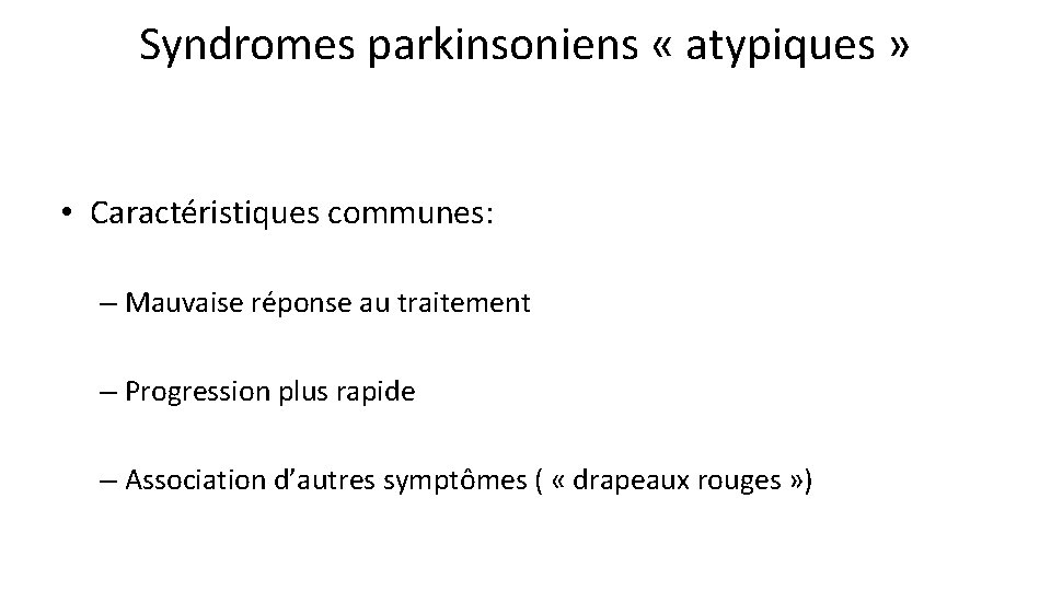 Syndromes parkinsoniens « atypiques » • Caractéristiques communes: – Mauvaise réponse au traitement – Syndromes parkinsoniens « atypiques » • Caractéristiques communes: – Mauvaise réponse au traitement –