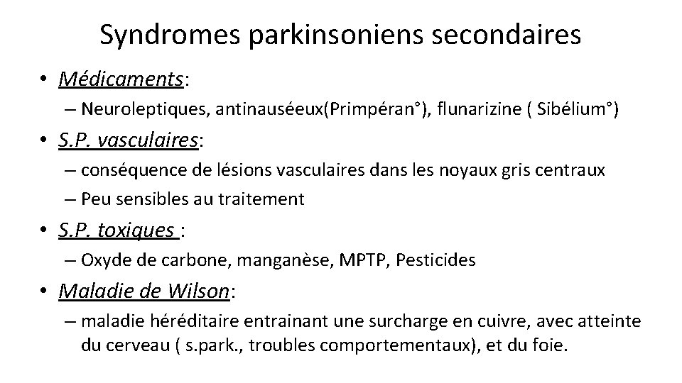 Syndromes parkinsoniens secondaires • Médicaments: – Neuroleptiques, antinauséeux(Primpéran°), flunarizine ( Sibélium°) • S. P. Syndromes parkinsoniens secondaires • Médicaments: – Neuroleptiques, antinauséeux(Primpéran°), flunarizine ( Sibélium°) • S. P.