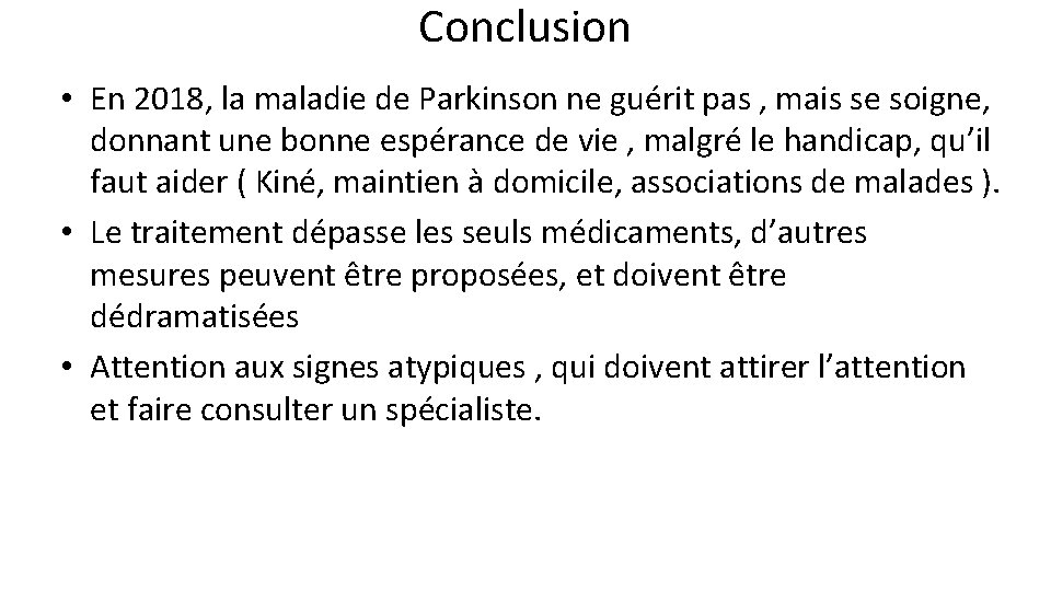 Conclusion • En 2018, la maladie de Parkinson ne guérit pas , mais se Conclusion • En 2018, la maladie de Parkinson ne guérit pas , mais se