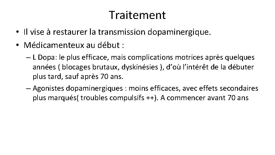 Traitement • Il vise à restaurer la transmission dopaminergique. • Médicamenteux au début : Traitement • Il vise à restaurer la transmission dopaminergique. • Médicamenteux au début :