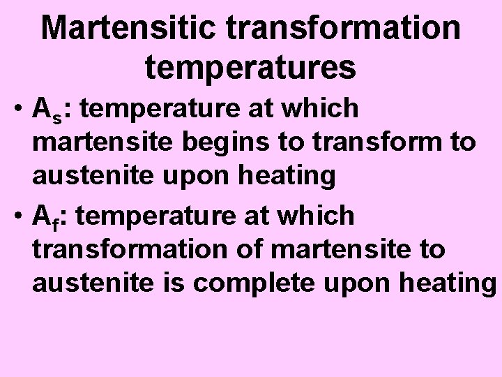 Martensitic transformation temperatures • As: temperature at which martensite begins to transform to austenite