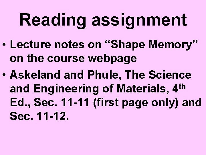 Reading assignment • Lecture notes on “Shape Memory” on the course webpage • Askeland