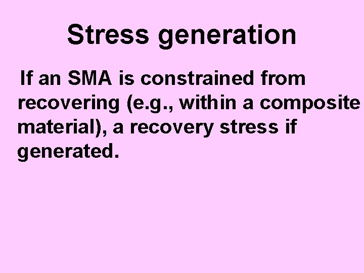 Stress generation If an SMA is constrained from recovering (e. g. , within a