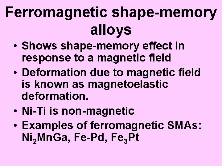 Ferromagnetic shape-memory alloys • Shows shape-memory effect in response to a magnetic field •