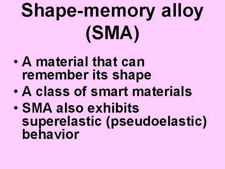 Shape-memory alloy (SMA) • A material that can remember its shape • A class