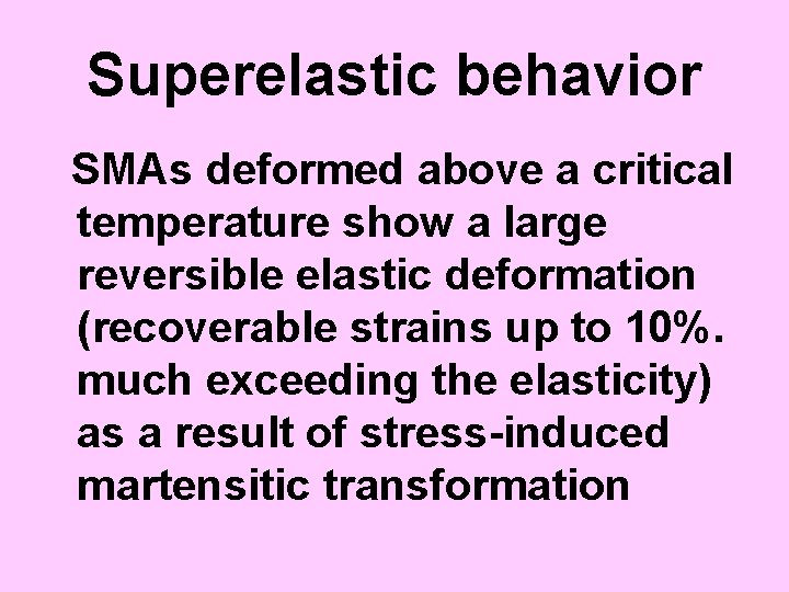 Superelastic behavior SMAs deformed above a critical temperature show a large reversible elastic deformation
