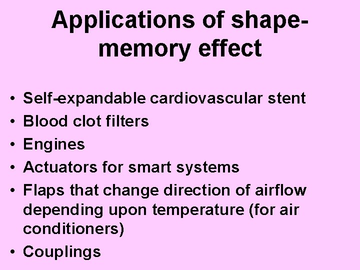 Applications of shapememory effect • • • Self-expandable cardiovascular stent Blood clot filters Engines